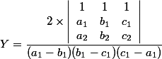  \\ Y=\dfrac{2\times\left|\begin{array}{ccc}1&1&1\\a_1&b_1&c_1\\a_2&b_2&c_2\end{array}\right|}{(a_1-b_1)(b_1-c_1)(c_1-a_1)} \\ 